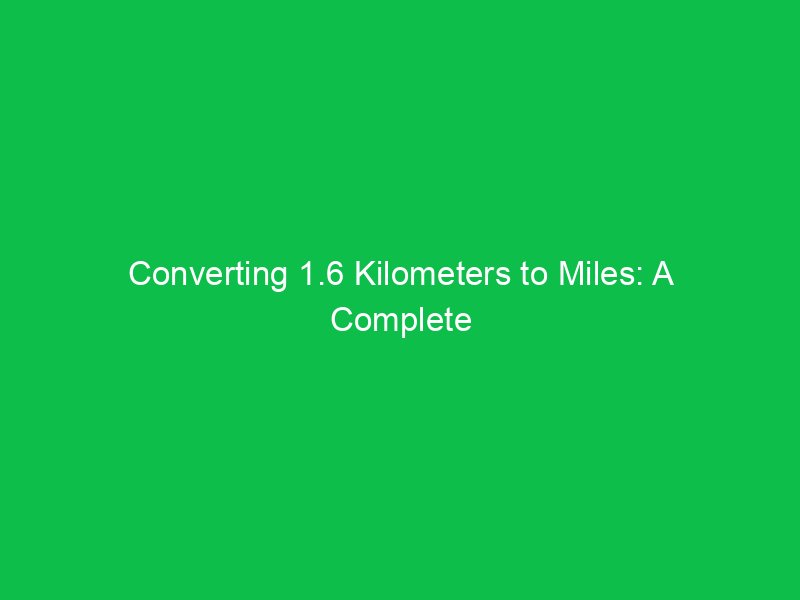 converting 1 6 kilometers to miles a complete breakdown 15281