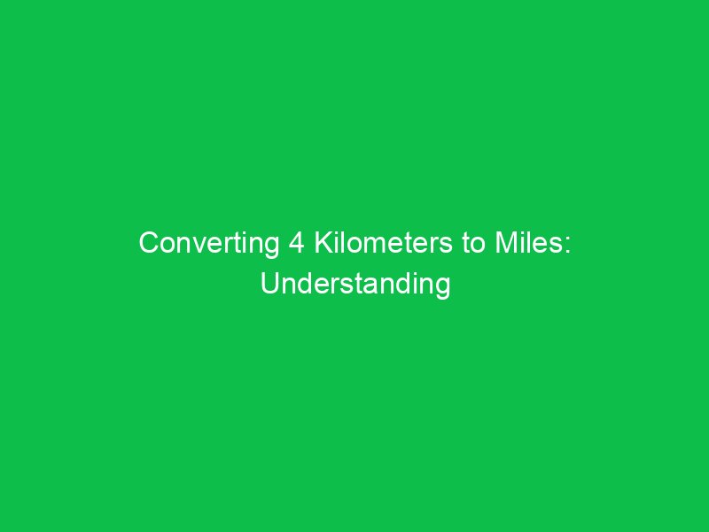converting 4 kilometers to miles understanding the distance transformation 15200