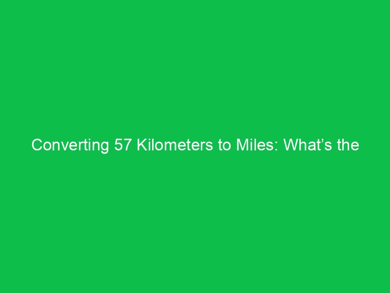 converting 57 kilometers to miles whats the result 15397