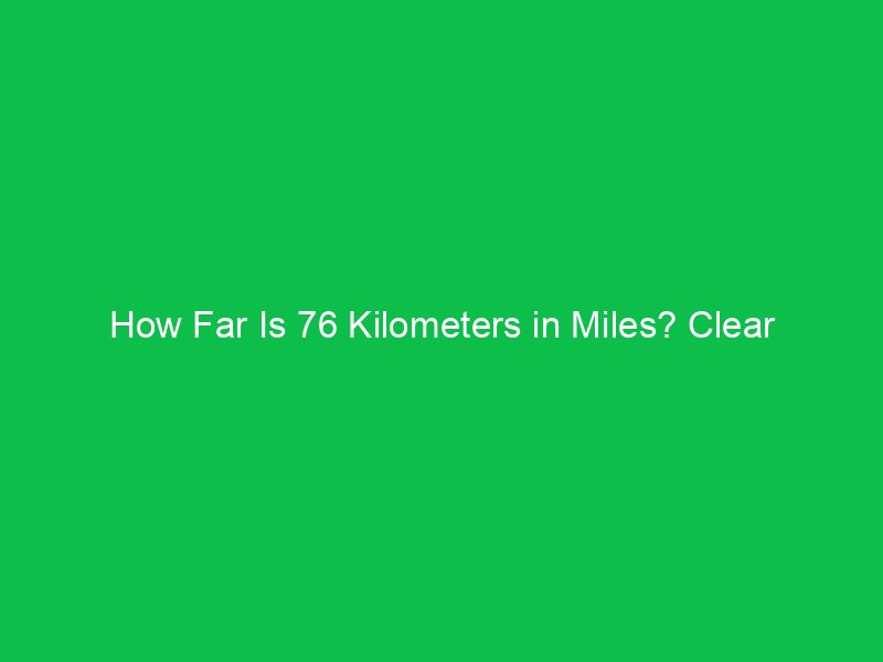 how far is 76 kilometers in miles clear conversion guide 15791