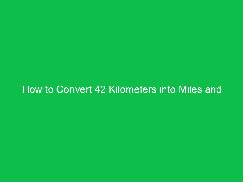 how to convert 42 kilometers into miles and understand the difference 15242