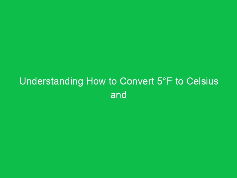 understanding how to convert 5f to celsius and what it means 15118