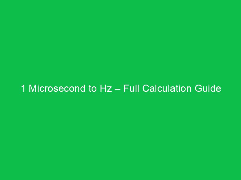 1 microsecond to hz full calculation guide 34163