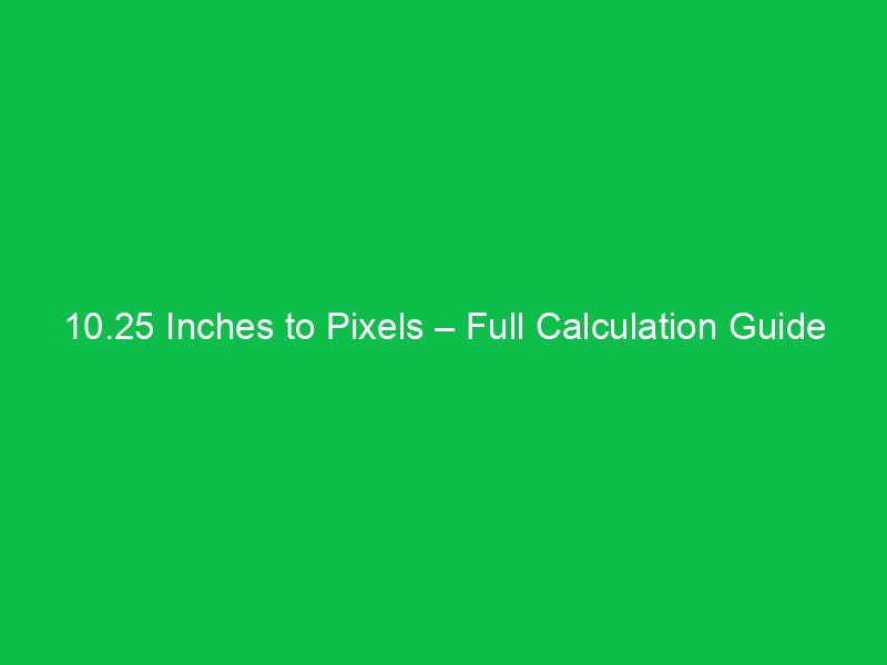 10 25 inches to pixels full calculation guide 44677