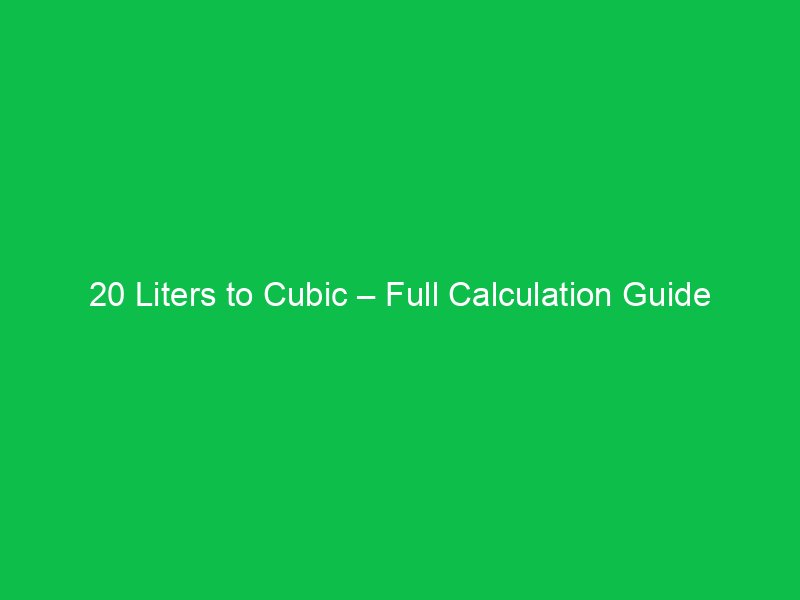20 liters to cubic full calculation guide 37391