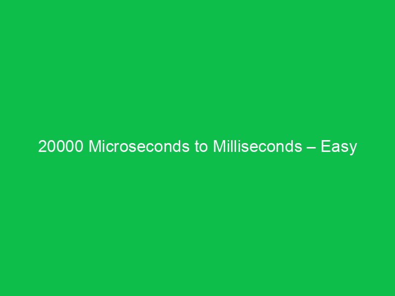 20000 microseconds to milliseconds easy conversion