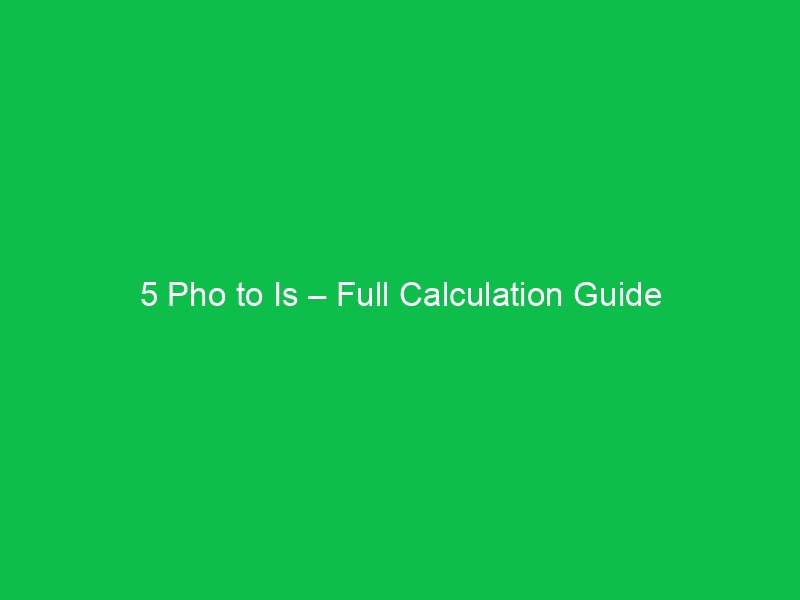 5 pho to is full calculation guide 44746