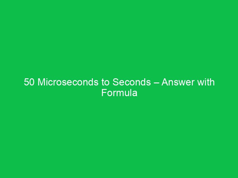 50 microseconds to seconds answer with formula 34175