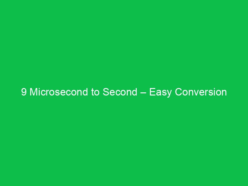 9 microsecond to second easy conversion